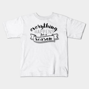 Everything Happens for a Reason Kids T-Shirt